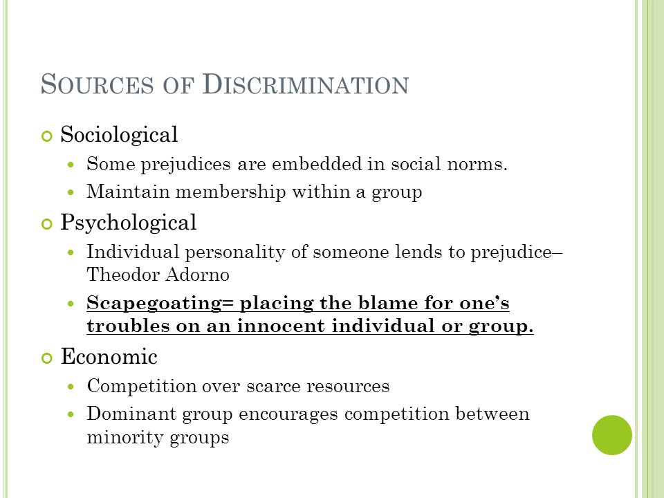 S OURCES OF D ISCRIMINATION Sociological Some prejudices are embedded in social norms.