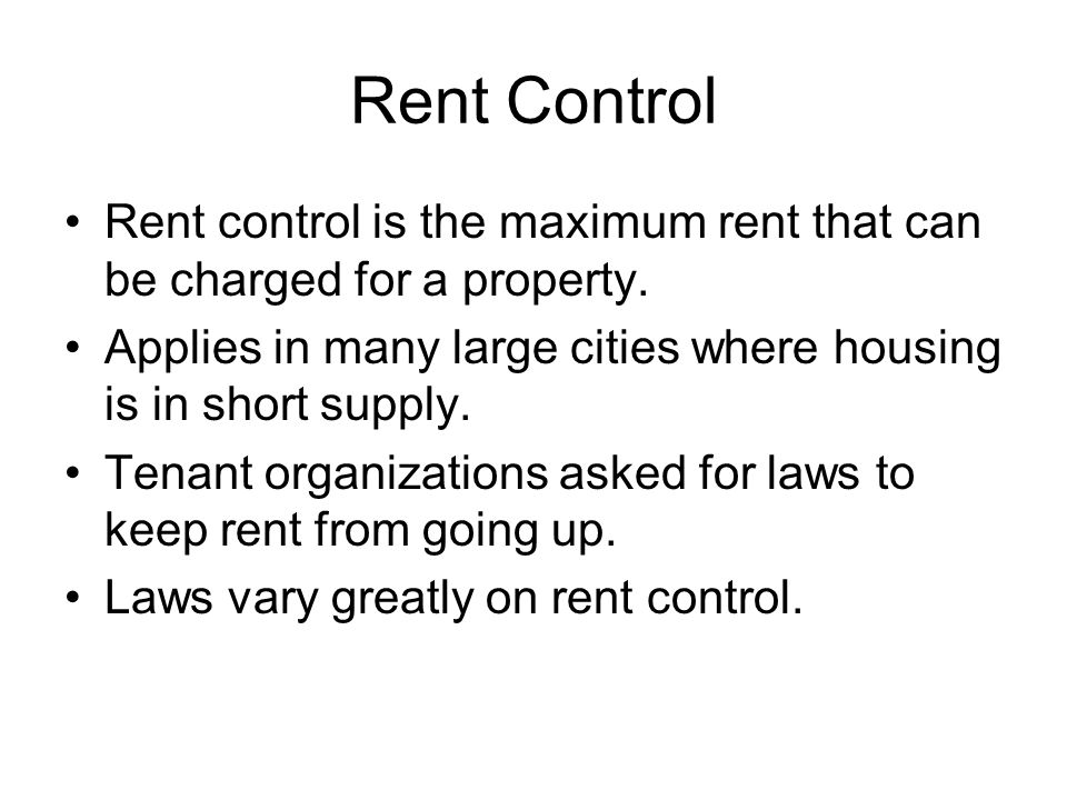 Rent Control Rent control is the maximum rent that can be charged for a property.