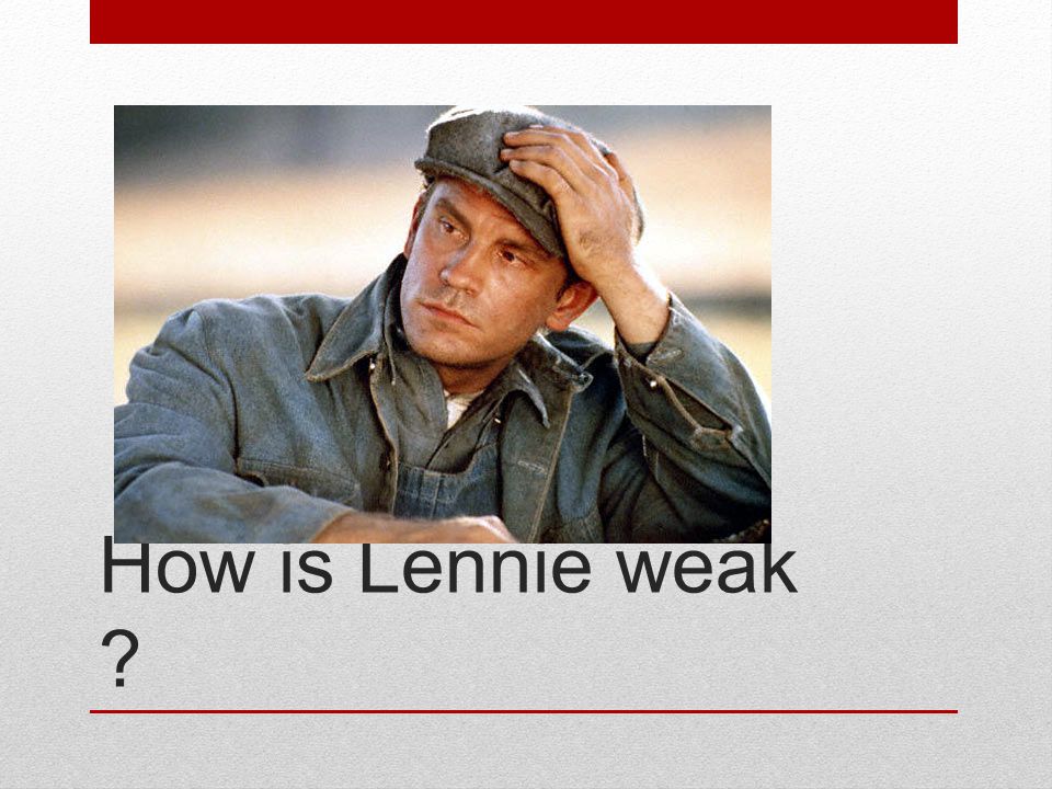 How is Lennie weak