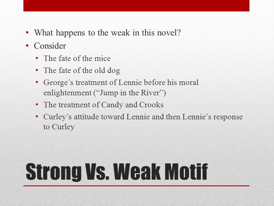 Strong Vs. Weak Motif What happens to the weak in this novel.