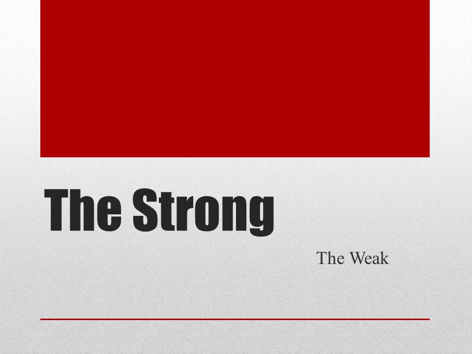 The Strong The Weak
