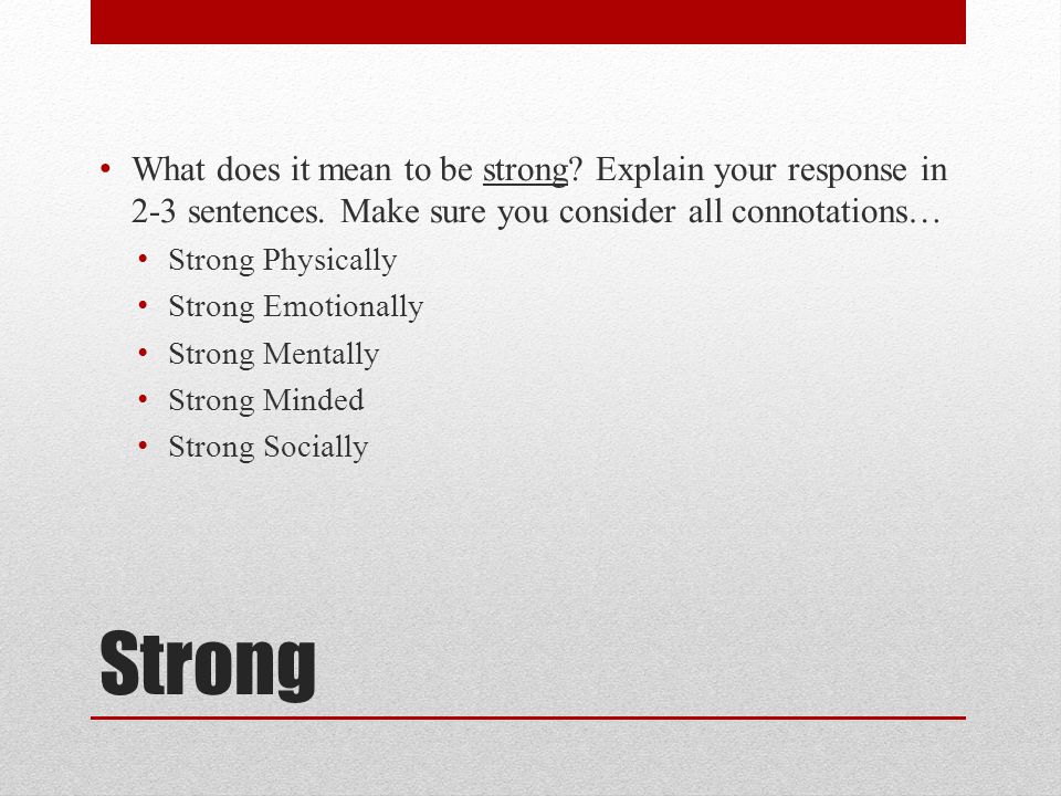 Strong What does it mean to be strong. Explain your response in 2-3 sentences.