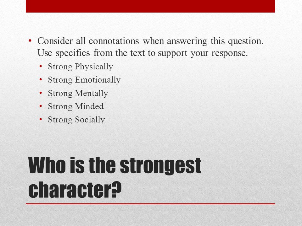 Who is the strongest character. Consider all connotations when answering this question.