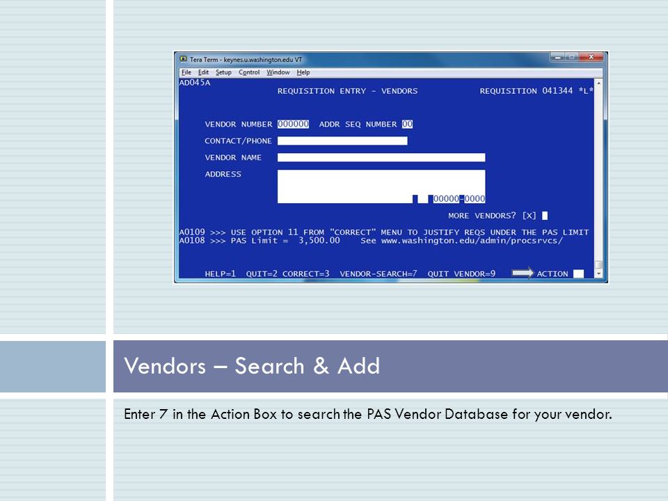 Enter 7 in the Action Box to search the PAS Vendor Database for your vendor. Vendors – Search & Add