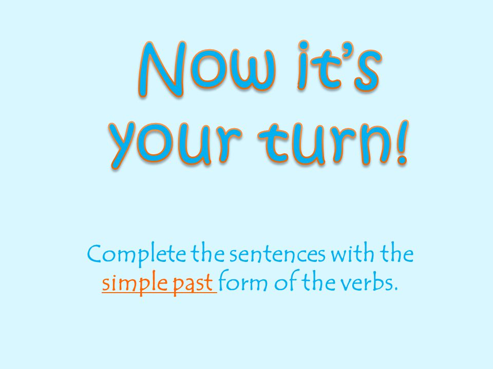 Complete the sentences with the simple past form of the verbs.