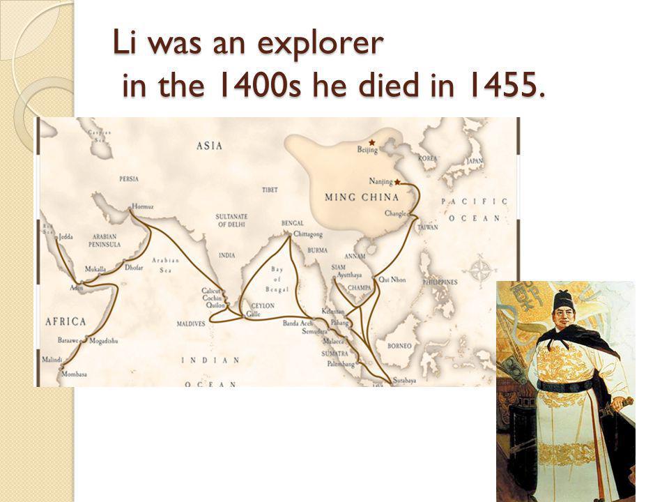 Li was an explorer in the 1400s he died in 1455.