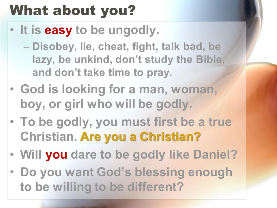 What about you. It is easy to be ungodly.