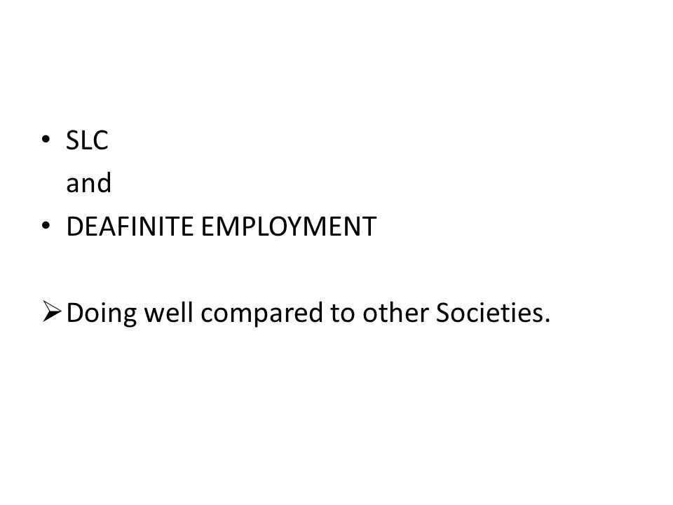 SLC and DEAFINITE EMPLOYMENT  Doing well compared to other Societies.