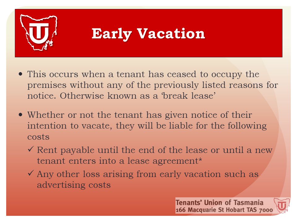 Early Vacation This occurs when a tenant has ceased to occupy the premises without any of the previously listed reasons for notice.