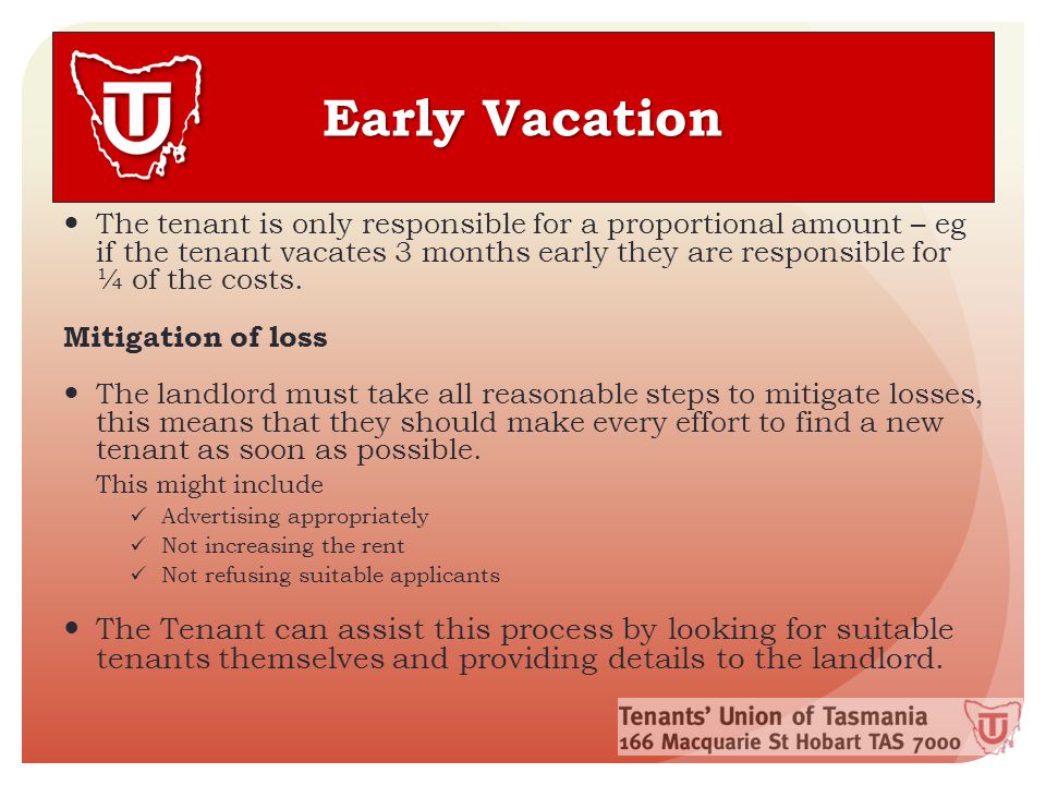 The tenant is only responsible for a proportional amount – eg if the tenant vacates 3 months early they are responsible for ¼ of the costs.