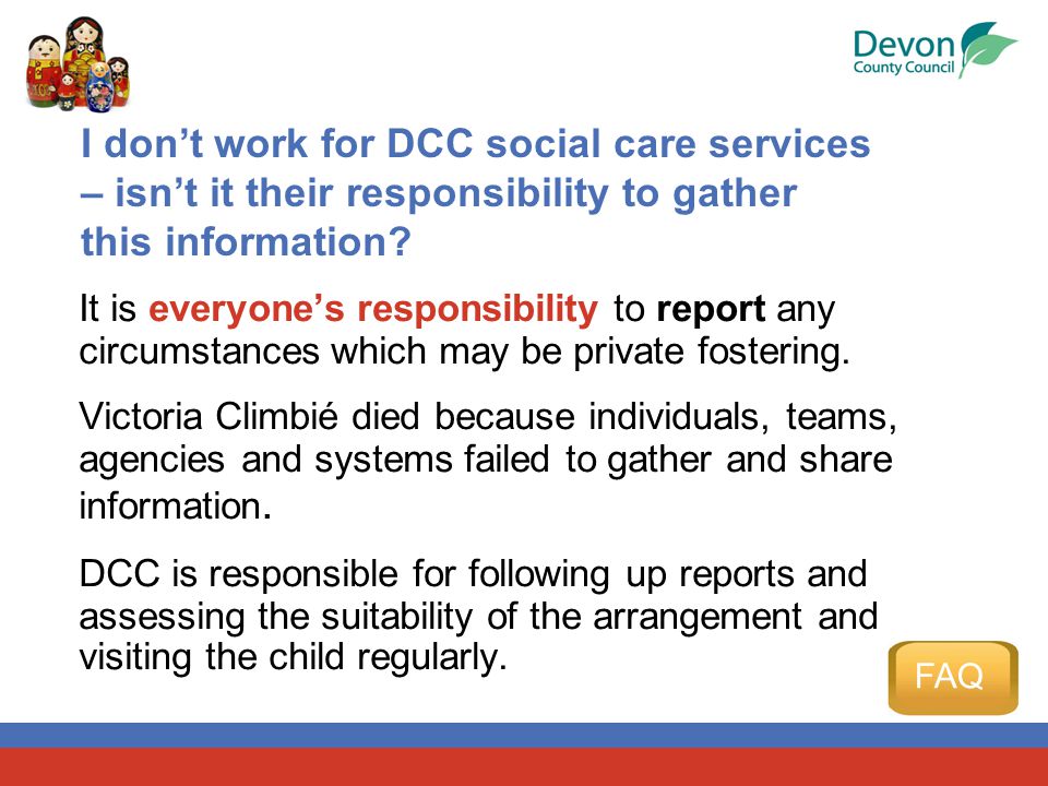 I don’t work for DCC social care services – isn’t it their responsibility to gather this information.