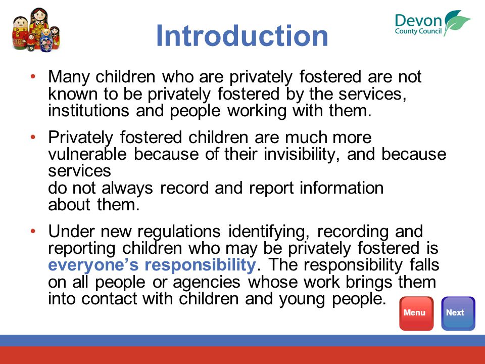 Introduction Many children who are privately fostered are not known to be privately fostered by the services, institutions and people working with them.