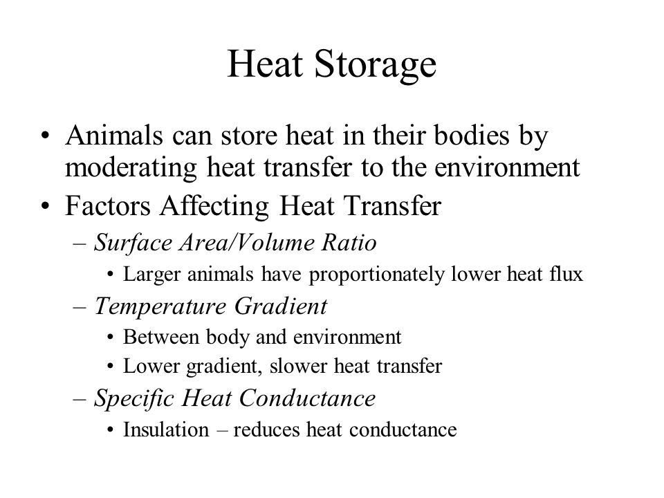 Evaporation Only means by which heat can be lost to a hot environment Vaporization of water requires heat –~ 2400 kJ per g water absorbed from the surface of the animal –Evaporative cooling used to dissipate heat Sweating, panting