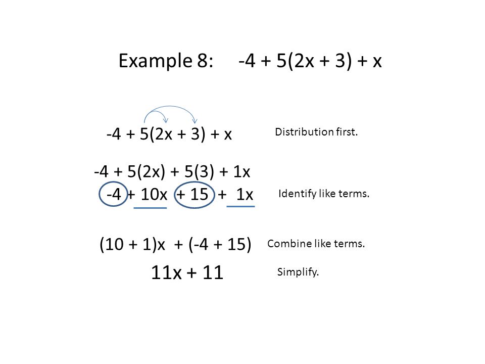 Example 8: (2x + 3) + x Distribution first. Identify like terms.