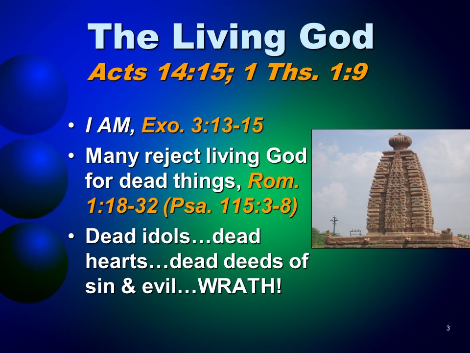 3 The Living God Acts 14:15; 1 Ths. 1:9 I AM, Exo.