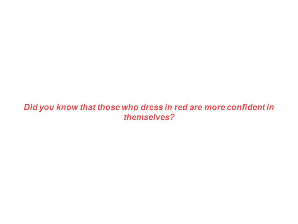 Did you know that those who dress in red are more confident in themselves
