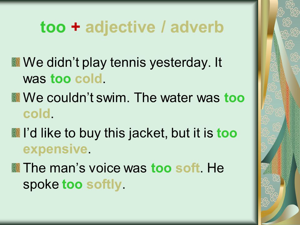 too + adjective / adverb We didn’t play tennis yesterday.