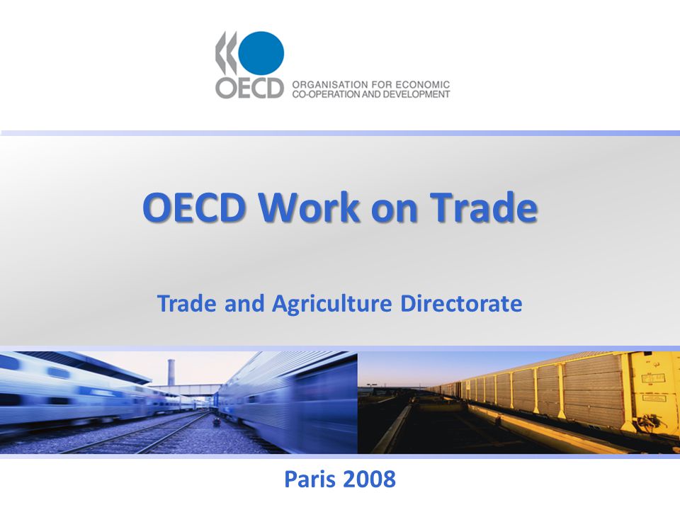 OECD Work on Trade Trade and Agriculture Directorate Paris 2008