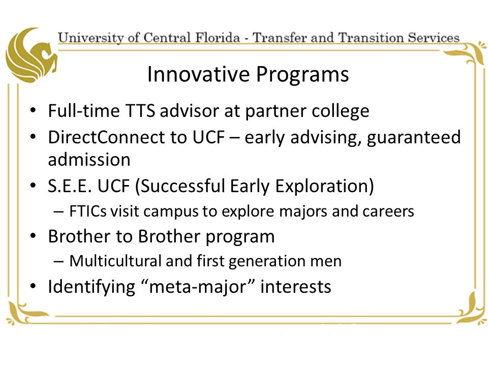 Innovative Programs Full-time TTS advisor at partner college DirectConnect to UCF – early advising, guaranteed admission S.E.E.