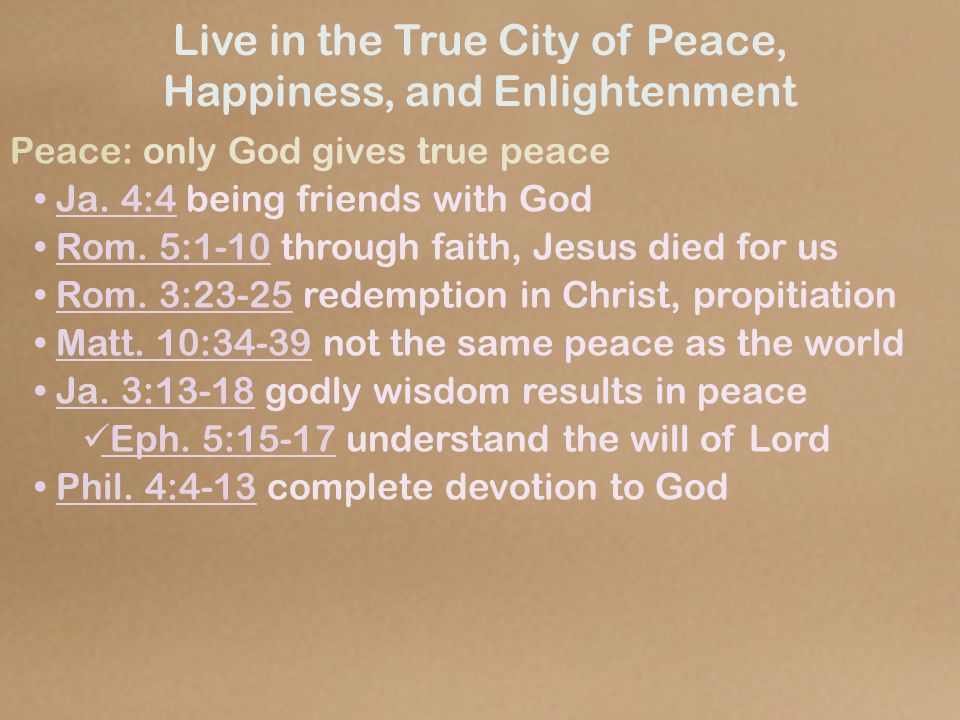 Live in the True City of Peace, Happiness, and Enlightenment Peace: only God gives true peace Ja.