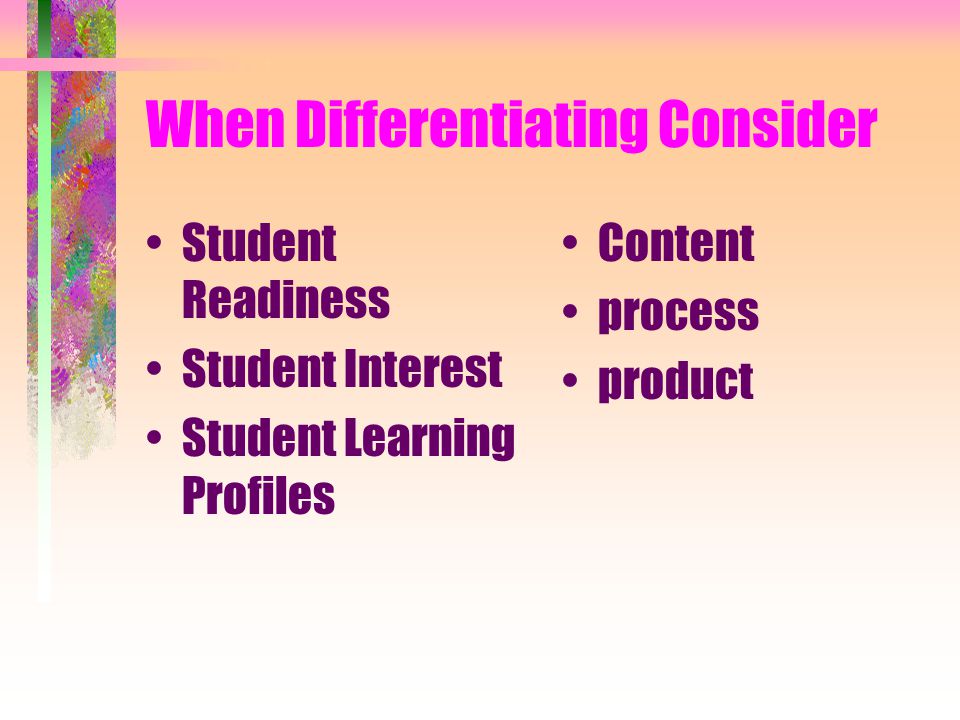 When Differentiating Consider Student Readiness Student Interest Student Learning Profiles Content process product