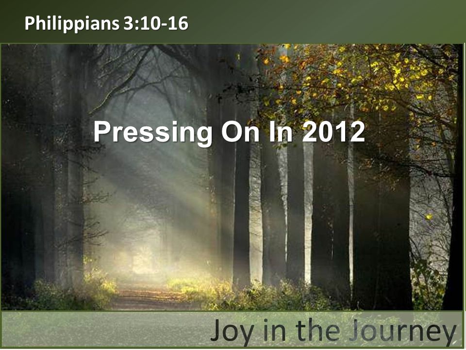 Philippians 3:10-16 Pressing On In 2012