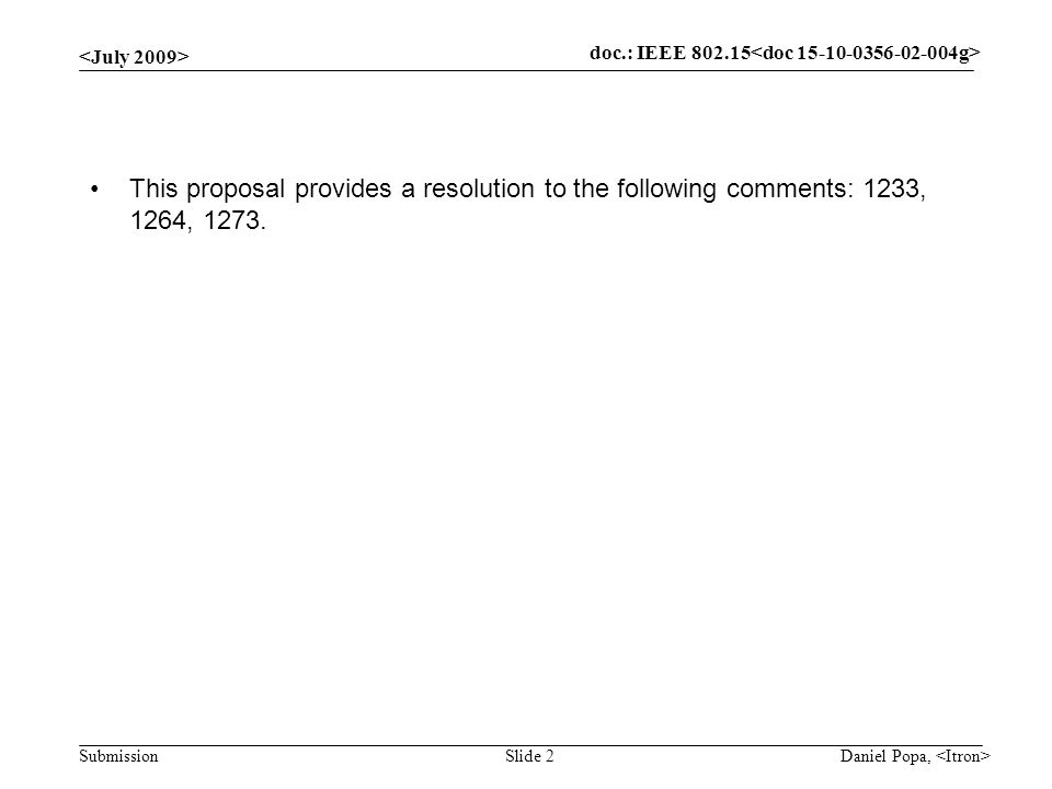 doc.: IEEE Submission Daniel Popa, Slide 2 This proposal provides a resolution to the following comments: 1233, 1264, 1273.