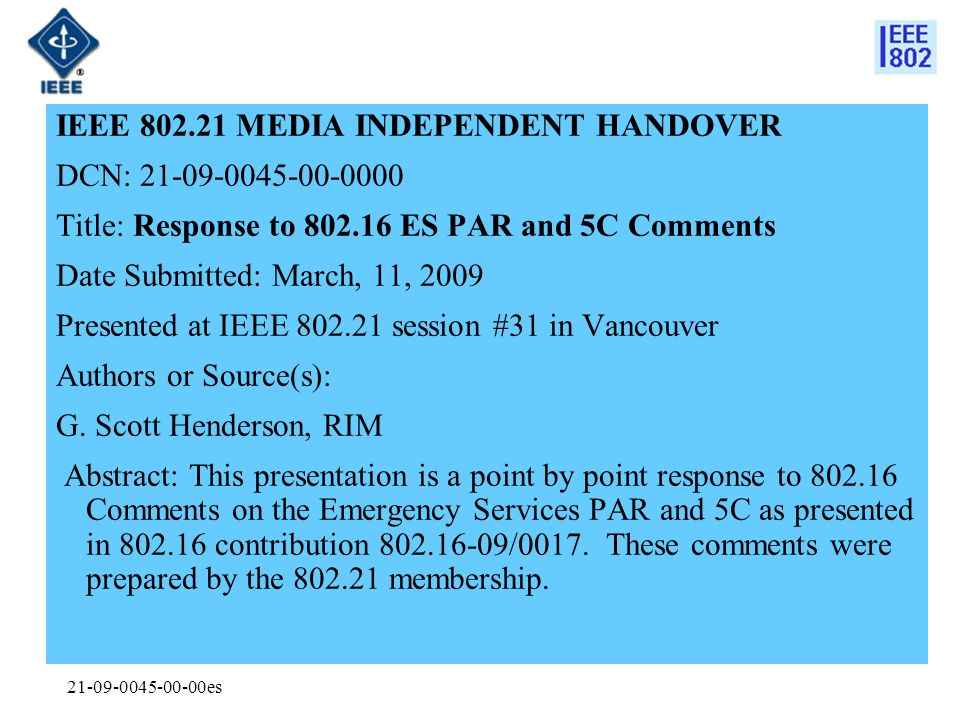 es IEEE MEDIA INDEPENDENT HANDOVER DCN: Title: Response to ES PAR and 5C Comments Date Submitted: March, 11, 2009 Presented at IEEE session #31 in Vancouver Authors or Source(s): G.