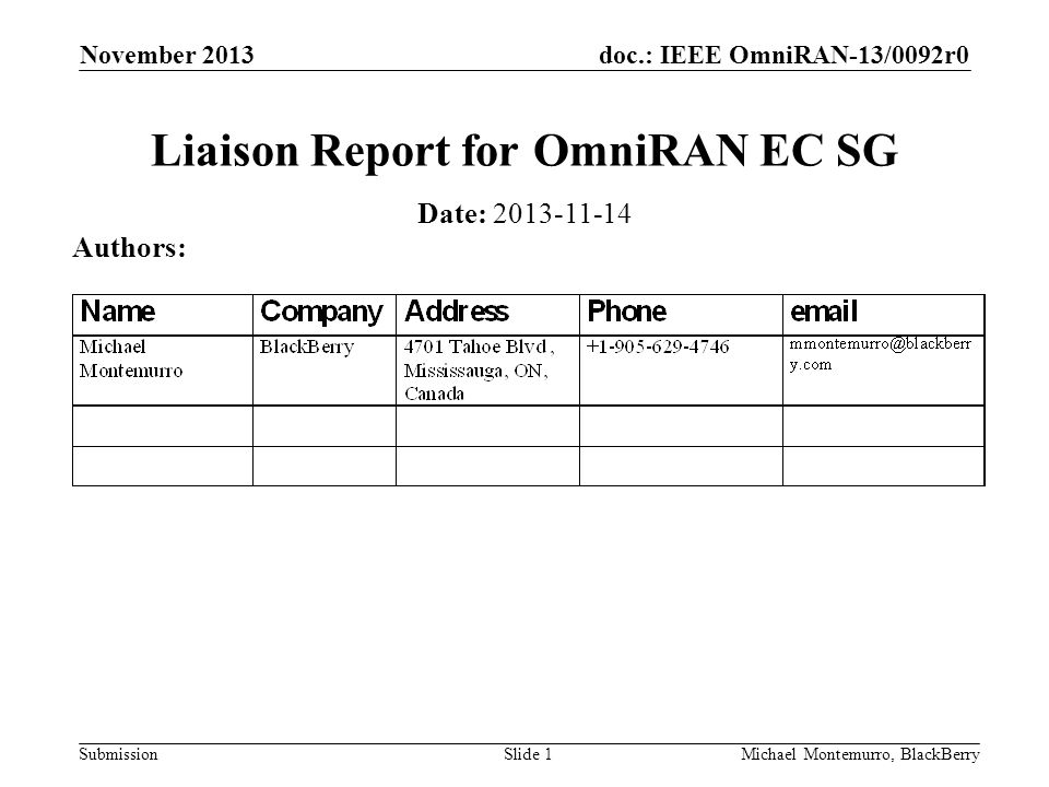 doc.: IEEE OmniRAN-13/0092r0 Submission November 2013 Michael Montemurro, BlackBerrySlide 1 Liaison Report for OmniRAN EC SG Date: Authors: