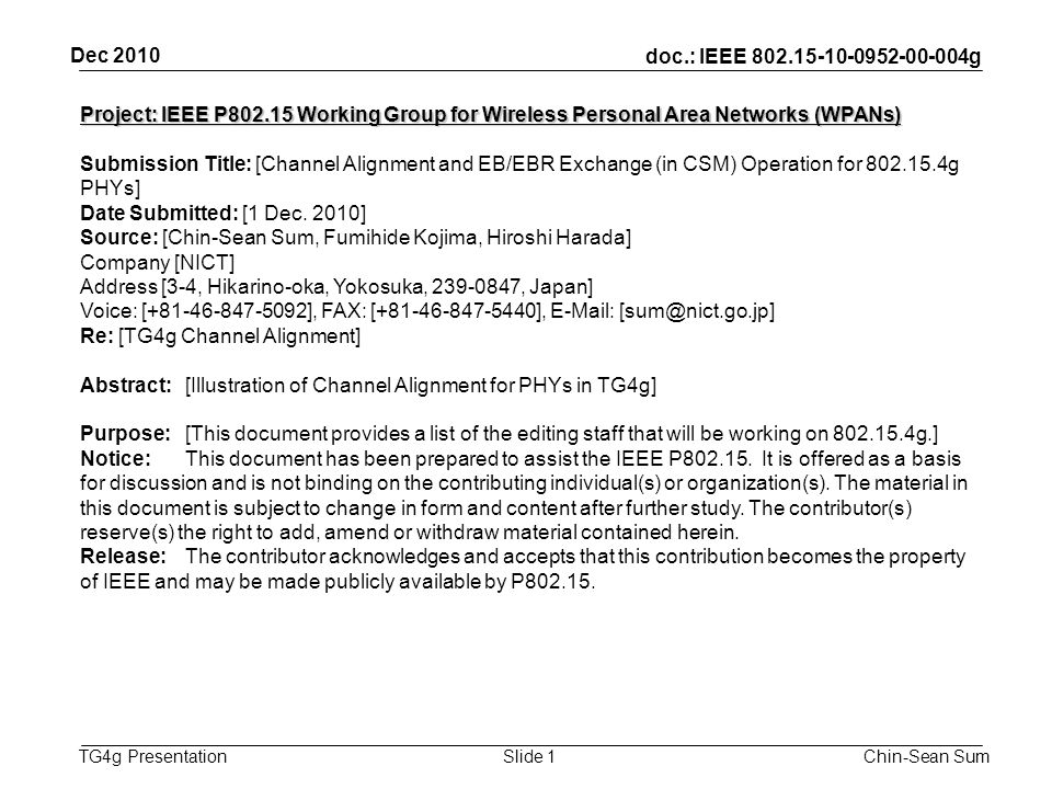 doc.: IEEE g TG4g Presentation Dec 2010 Chin-Sean SumSlide 1 Project: IEEE P Working Group for Wireless Personal Area Networks (WPANs)‏ Submission Title: [Channel Alignment and EB/EBR Exchange (in CSM) Operation for g PHYs] Date Submitted: [1 Dec.