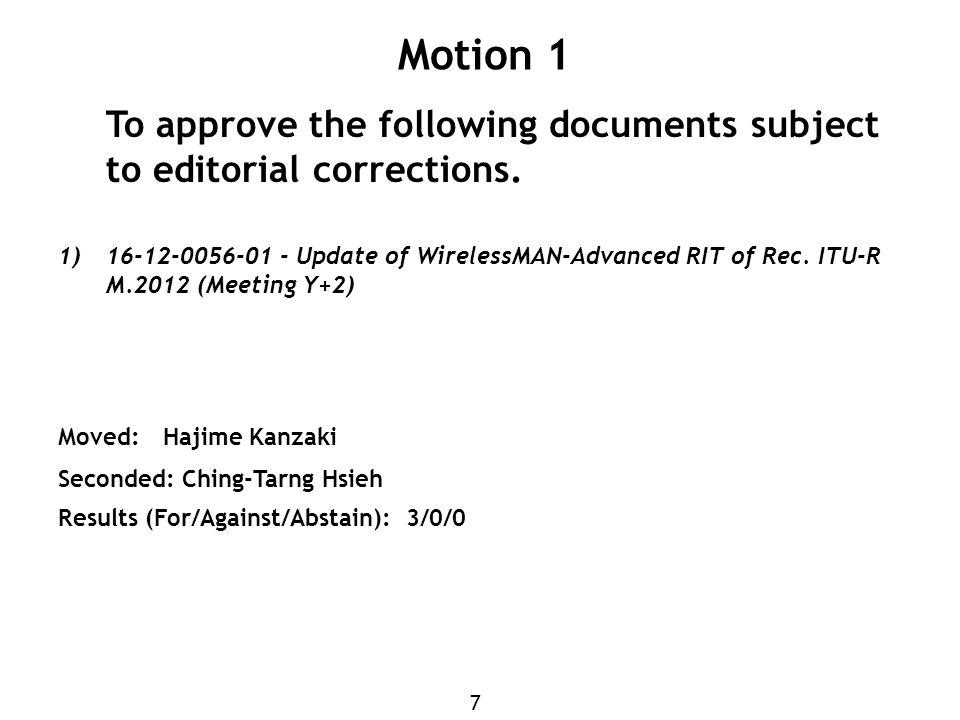 7 Motion 1 To approve the following documents subject to editorial corrections.