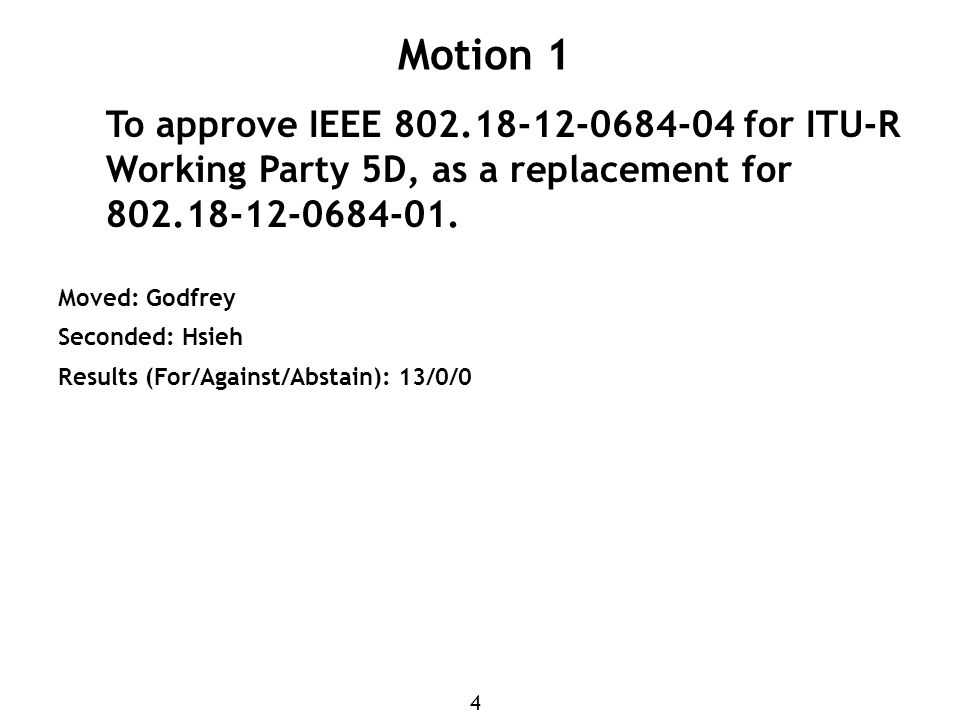 4 Motion 1 To approve IEEE for ITU-R Working Party 5D, as a replacement for