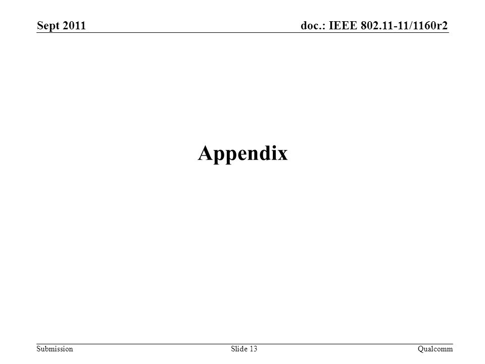 doc.: IEEE /1160r2 Submission Appendix Sept 2011 QualcommSlide 13
