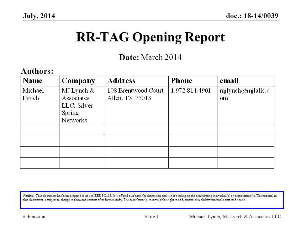 doc.: 18-14/0039 Submission July, 2014 Michael Lynch, MJ Lynch & Associates LLCSlide 1 RR-TAG Opening Report Notice: This document has been prepared to assist IEEE
