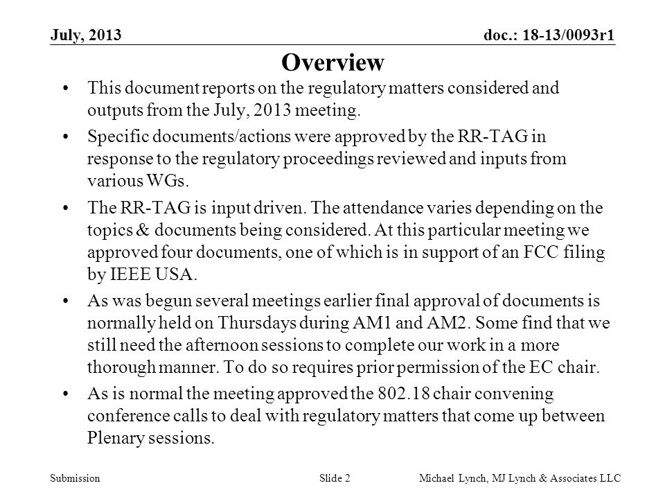 doc.: 18-13/0093r1 Submission July, 2013 Michael Lynch, MJ Lynch & Associates LLCSlide 2 Overview This document reports on the regulatory matters considered and outputs from the July, 2013 meeting.