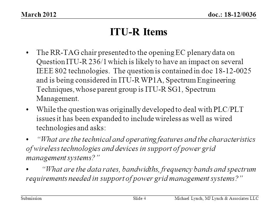 doc.: 18-12/0036 Submission ITU-R Items The RR-TAG chair presented to the opening EC plenary data on Question ITU-R 236/1 which is likely to have an impact on several IEEE 802 technologies.