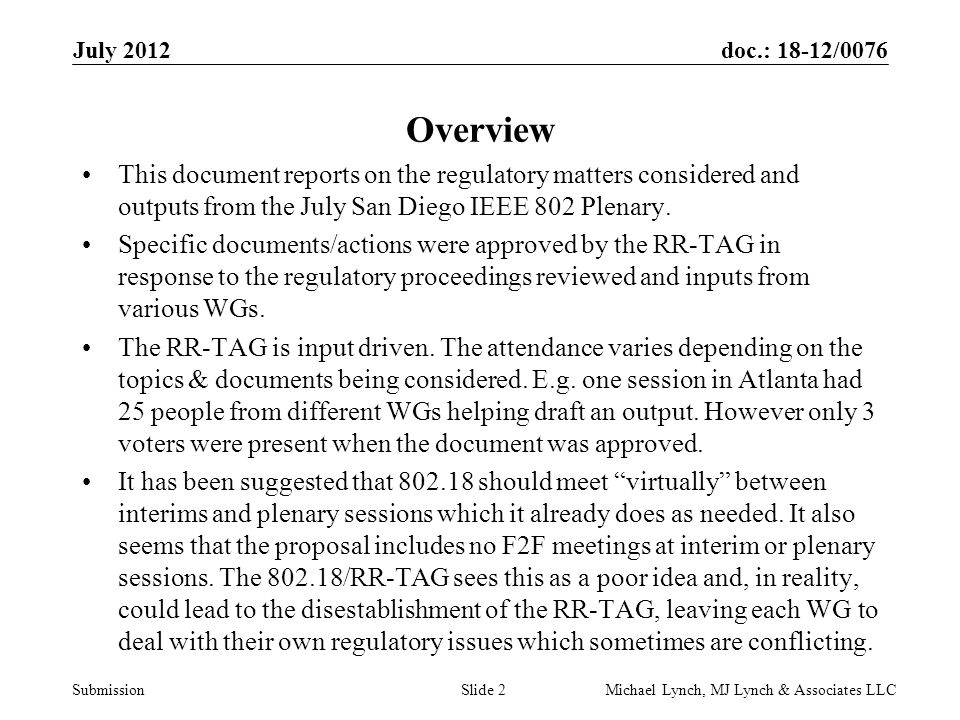 doc.: 18-12/0076 Submission July 2012 Michael Lynch, MJ Lynch & Associates LLCSlide 2 Overview This document reports on the regulatory matters considered and outputs from the July San Diego IEEE 802 Plenary.