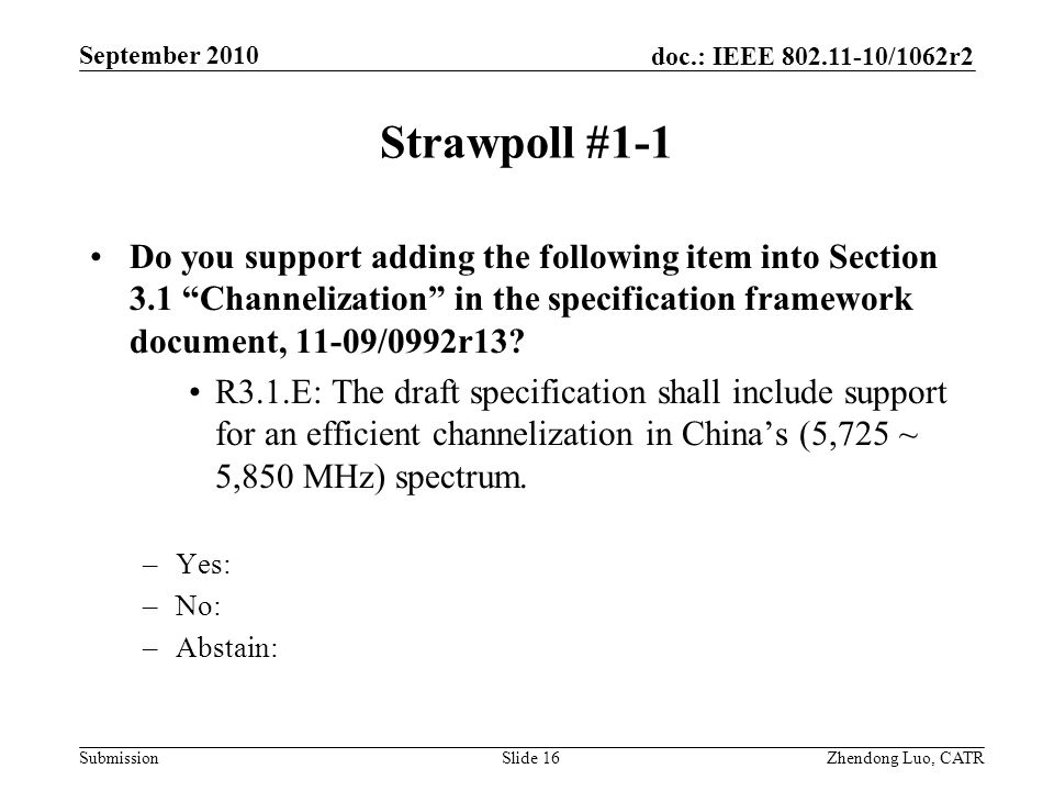 doc.: IEEE /1062r2 Submission Zhendong Luo, CATR September 2010 Strawpoll #1-1 Do you support adding the following item into Section 3.1 Channelization in the specification framework document, 11-09/0992r13.