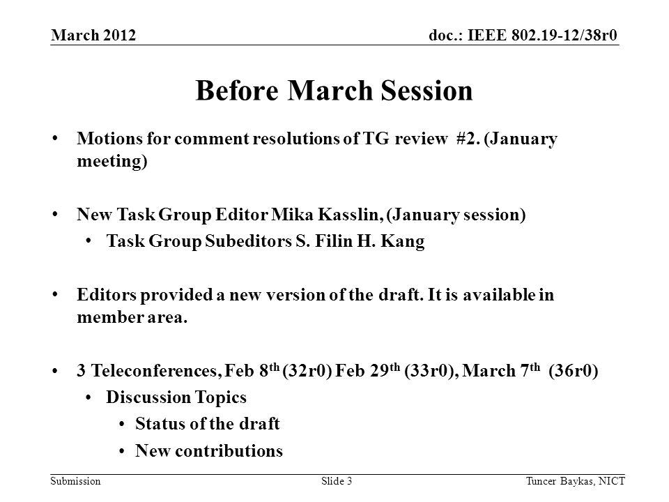 doc.: IEEE /38r0 Submission March 2012 Tuncer Baykas, NICTSlide 3 Before March Session Motions for comment resolutions of TG review #2.