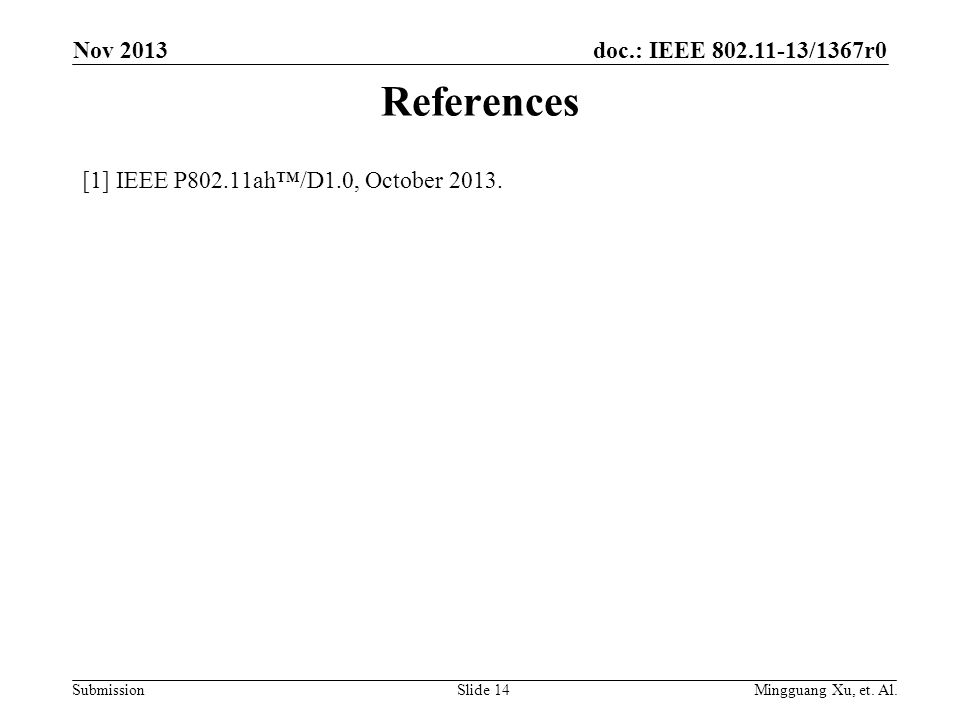 doc.: IEEE /1367r0 Submission References [1] IEEE P802.11ah™/D1.0, October 2013.