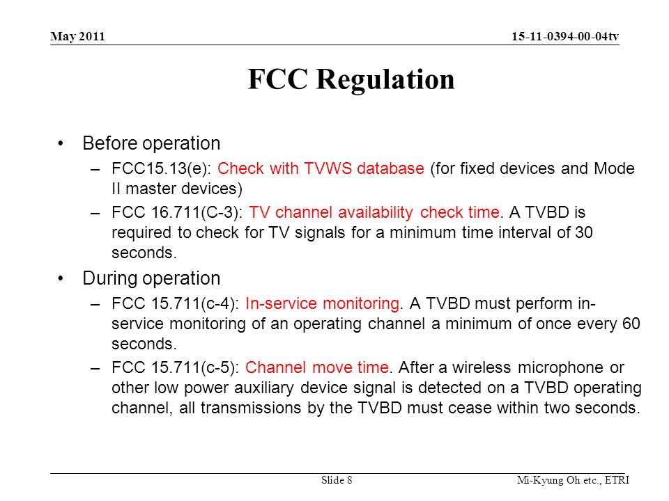 Mi-Kyung Oh etc., ETRI tv FCC Regulation Before operation –FCC15.13(e): Check with TVWS database (for fixed devices and Mode II master devices) –FCC (C-3): TV channel availability check time.