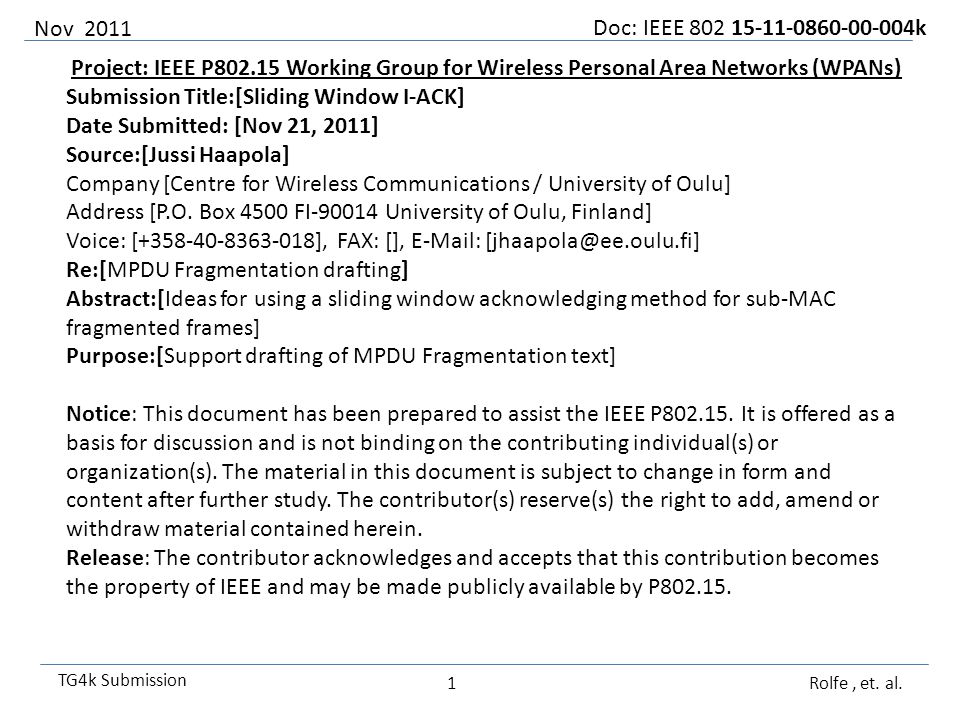 Doc: IEEE k TG4k Submission Project: IEEE P Working Group for Wireless Personal Area Networks (WPANs) Submission Title:[Sliding Window I-ACK] Date Submitted: [Nov 21, 2011] Source:[Jussi Haapola] Company [Centre for Wireless Communications / University of Oulu] Address [P.O.
