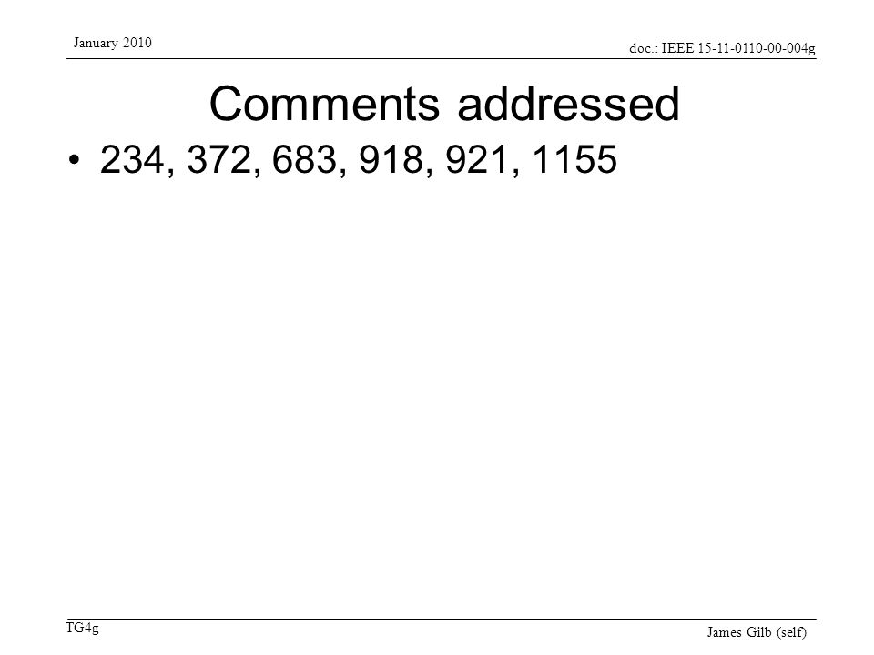 doc.: IEEE g TG4g January 2010 James Gilb (self) Comments addressed 234, 372, 683, 918, 921, 1155