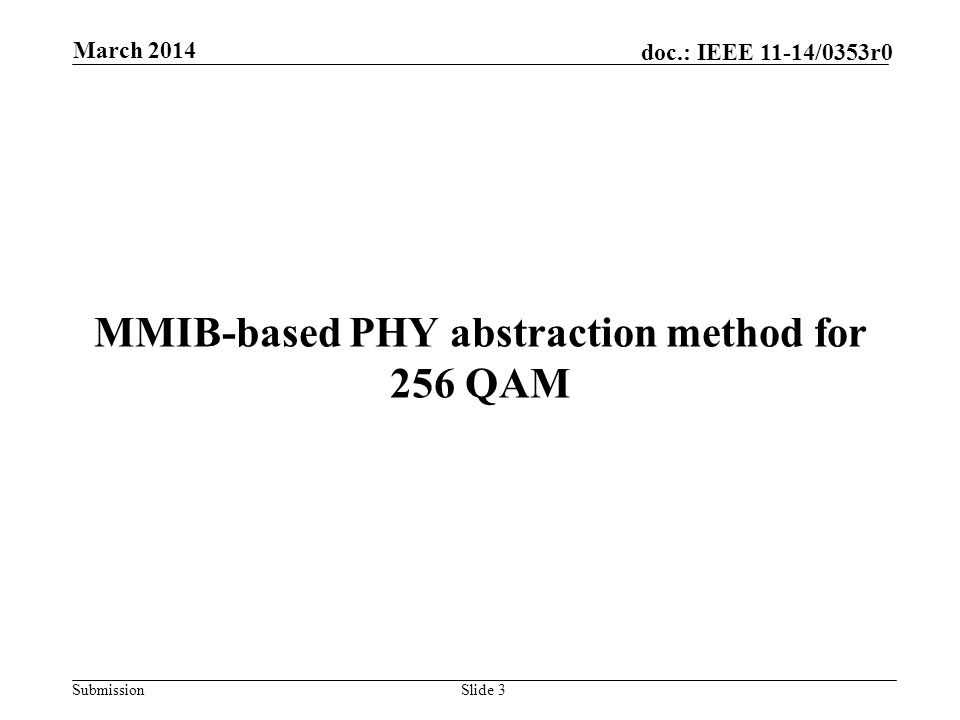 Submission doc.: IEEE 11-14/0353r0 MMIB-based PHY abstraction method for 256 QAM Slide 3 March 2014