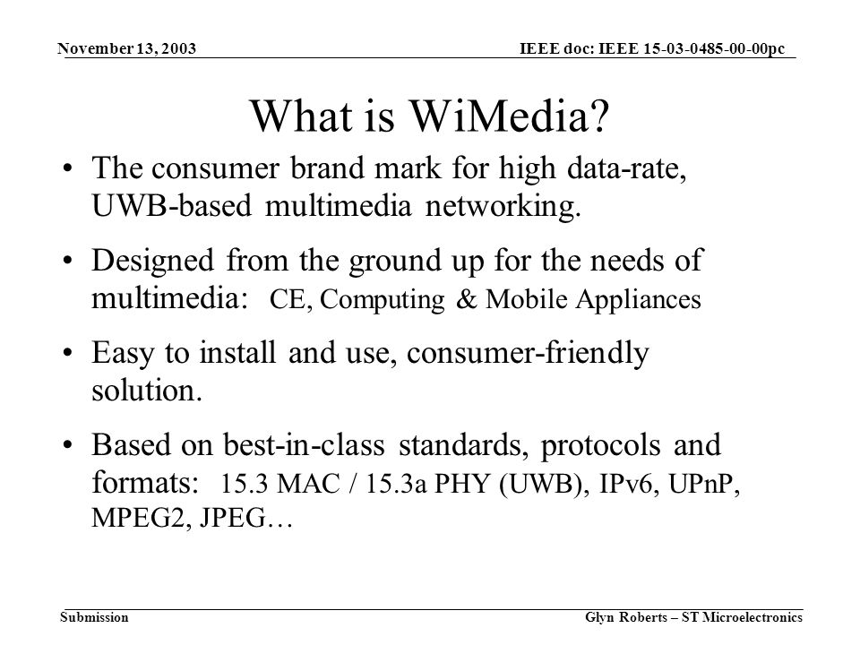November 13, 2003 Glyn Roberts – ST Microelectronics IEEE doc: IEEE pc Submission What is WiMedia.