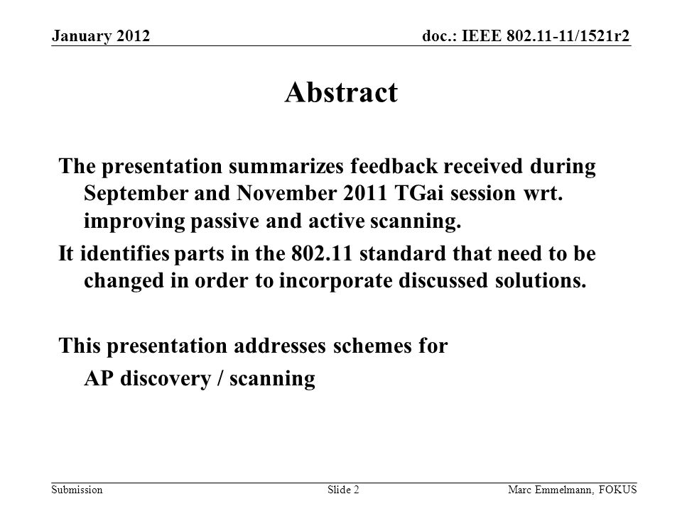 doc.: IEEE /1521r2 Submission January 2012 Marc Emmelmann, FOKUSSlide 2 Abstract The presentation summarizes feedback received during September and November 2011 TGai session wrt.