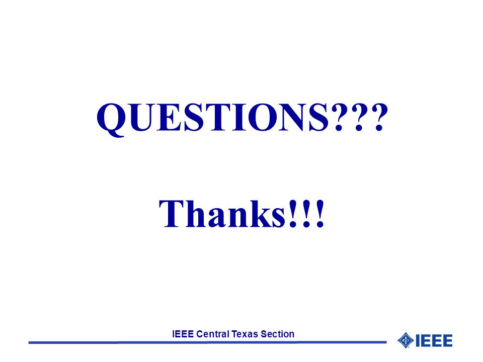 IEEE Central Texas Section QUESTIONS Thanks!!!