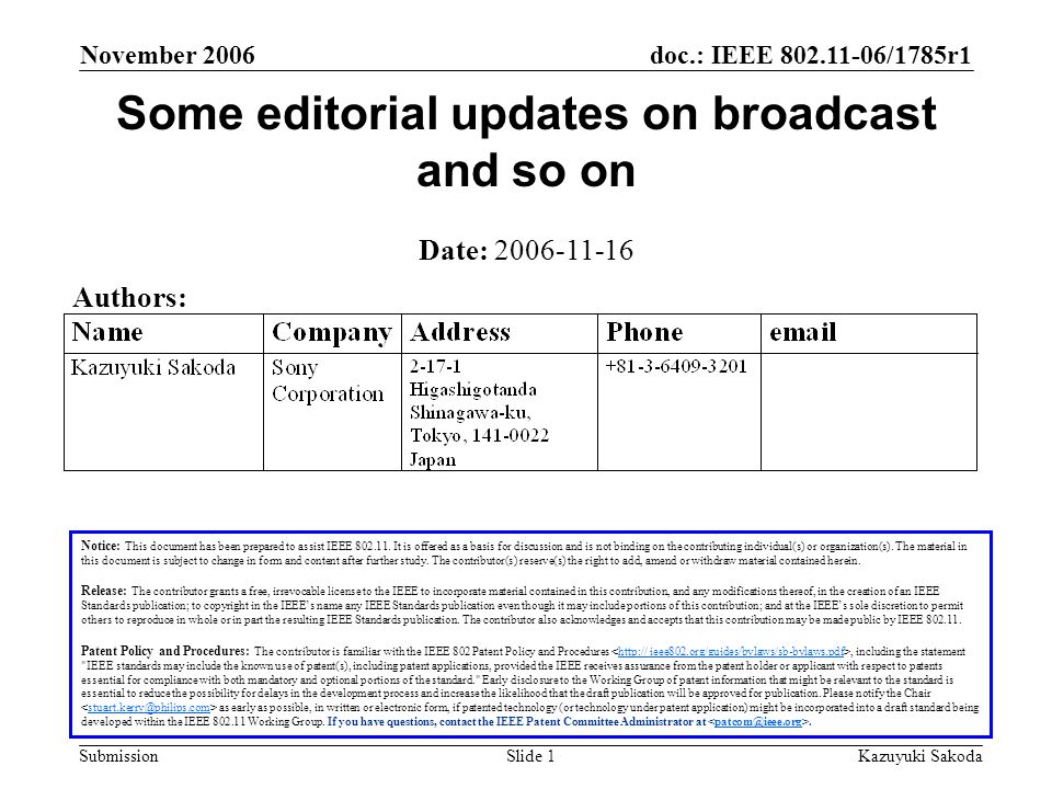 doc.: IEEE /1785r1 Submission November 2006 Kazuyuki SakodaSlide 1 Some editorial updates on broadcast and so on Notice: This document has been prepared to assist IEEE