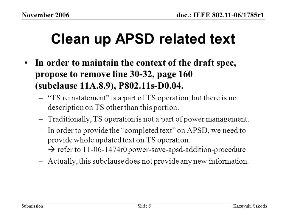 doc.: IEEE /1785r1 Submission November 2006 Kazuyuki SakodaSlide 5 Clean up APSD related text In order to maintain the context of the draft spec, propose to remove line 30-32, page 160 (subclause 11A.8.9), P802.11s-D0.04.
