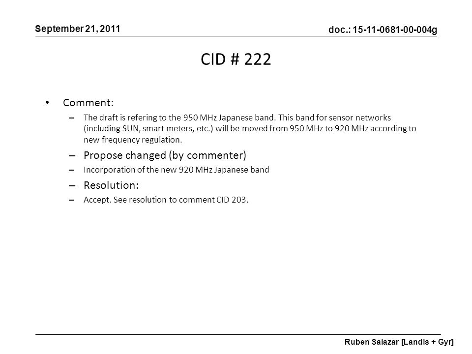 doc.: g September 21, 2011 Ruben Salazar [Landis + Gyr] Comment: – The draft is refering to the 950 MHz Japanese band.